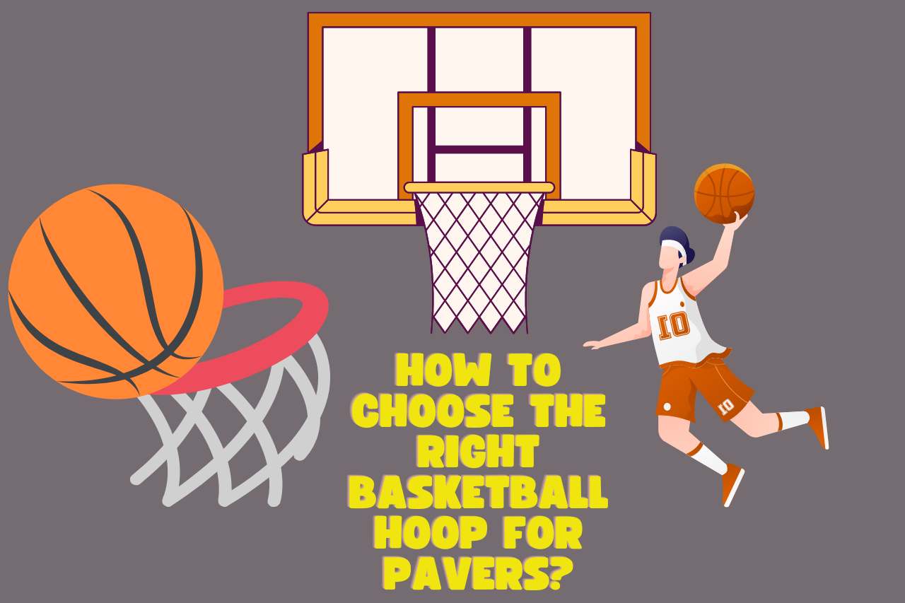 How to Choose the Right Basketball Hoop for Pavers