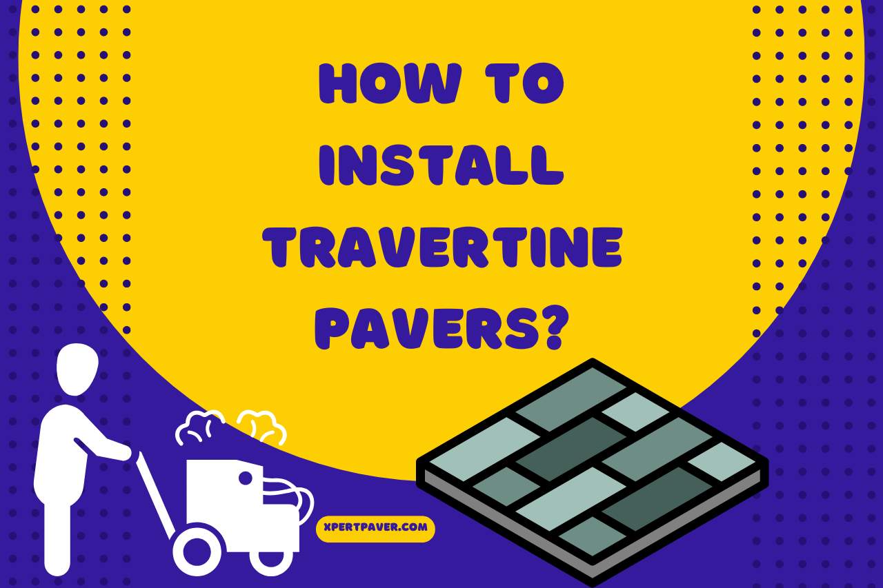 You are currently viewing How to Install Travertine Pavers? Essential Tips For Install!