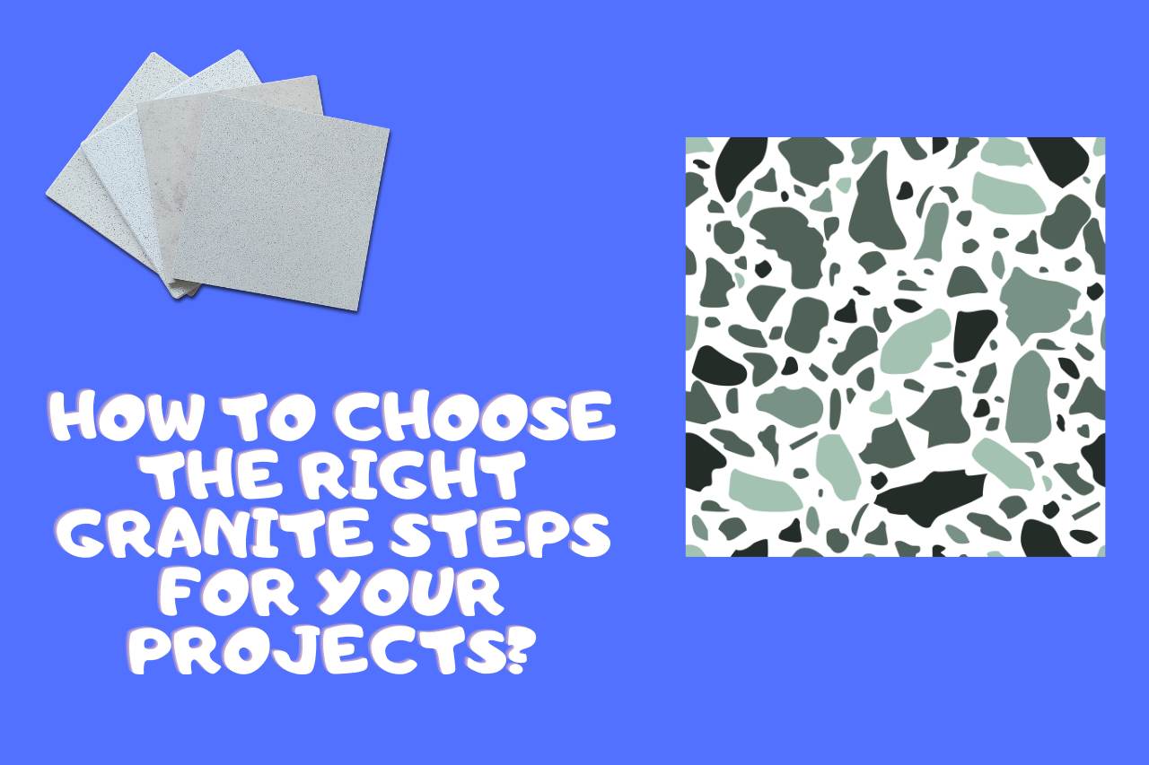 How to Choose the Right Granite Steps for your Projects