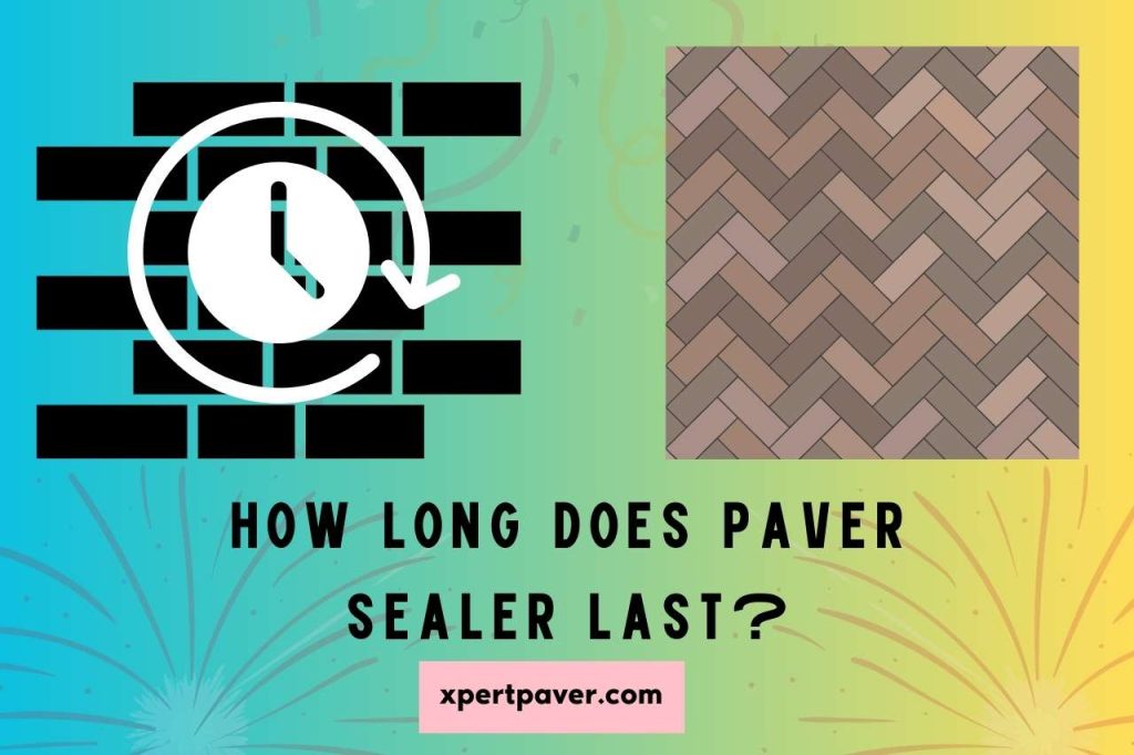 How Long does Paver Sealer Last? Exploring the Longevity of Sealing!