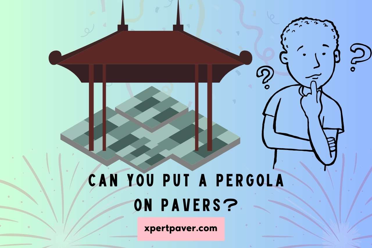 Read more about the article Can you Put a Pergola on Pavers? Transform Your Outdoor Space!