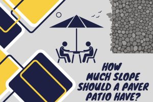 Read more about the article How Much Slope Should a Paver Patio Have? Achieving Proper Drainage!