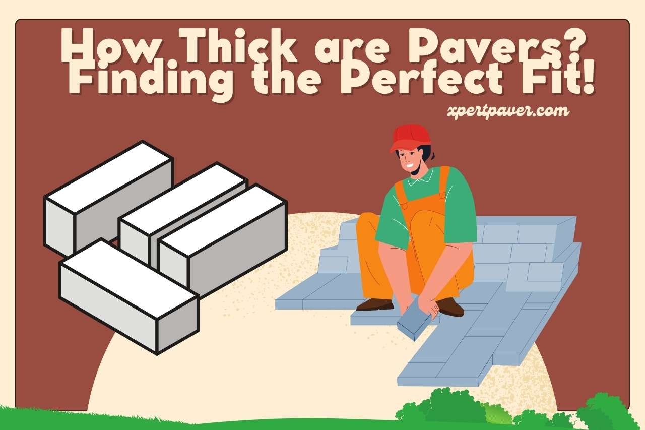 You are currently viewing How Thick are Pavers? Finding the Perfect Fit!